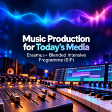 MUSIC PRODUCTION FOR TODAY’S MEDIA ERASMUS+ - BLENDED INTENSIVE PROGRAMME